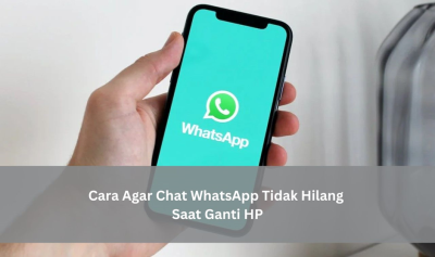 Cara Agar Chat WhatsApp Tidak Hilang Saat Ganti HP
