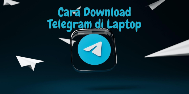 Cara download Telegram di Laptop dan instalasinya