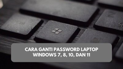 Cara Ganti Password Laptop Windows 7, 8, 10, dan 11