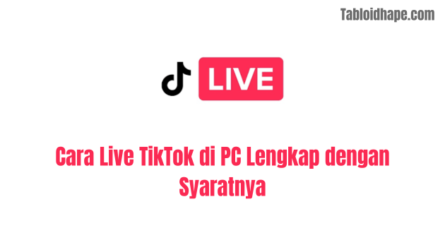 Cara Live TikTok di PC Lengkap dengan Syaratnya