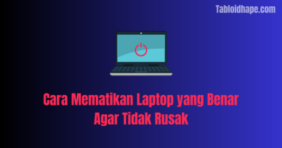 Cara Mematikan Laptop yang Benar Agar Tidak Cepat Rusak