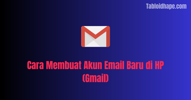 Cara Membuat Akun Email Baru di HP (Gmail)