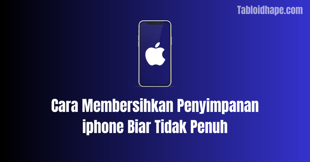 Cara Membersihkan Penyimpanan iphone Biar Tidak Penuh