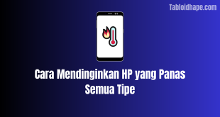 Cara Mendinginkan HP yang Panas Semua Tipe