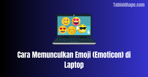 Cara Memunculkan Emoji (Emoticon) di Laptop