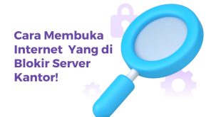 Cara Membuka Internet Yang di Blokir Server Kantor!