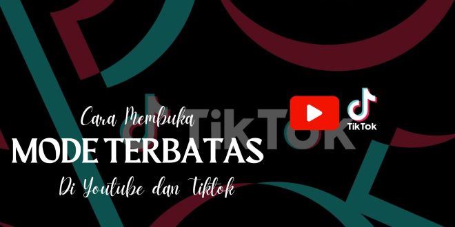 Cara Membuka Mode Terbatas Di Youtube Dan Tiktok!