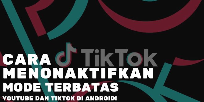 Cara Menonaktifkan Mode Terbatas Youtube dan Tiktok di Android!