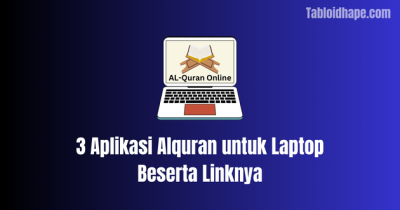 3 Aplikasi Alquran untuk Laptop Beserta Linknya