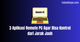 3 Aplikasi Remote PC Agar Bisa Kontrol dari Jarak Jauh
