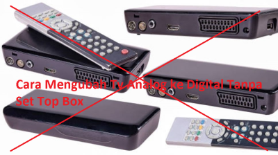 Cara Mengubah Tv Analog ke Digital Tanpa Set Top Box Terbaru 2023