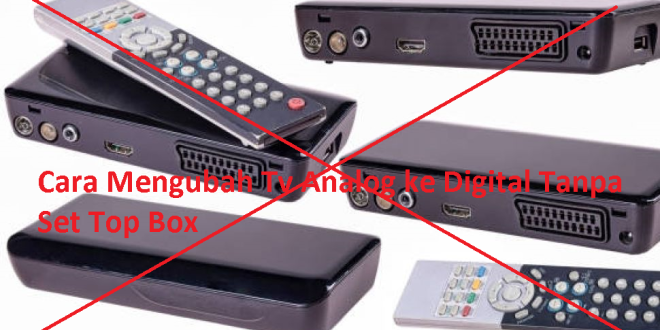 Cara Mengubah Tv Analog ke Digital Tanpa Set Top Box