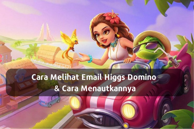 Cara Melihat Email Higgs Domino & Cara Menautkannya