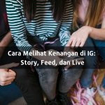 Cara Melihat Kenangan di IG Berupa Story, Feed, dan Live