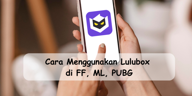 Cara menggunakan Lulubox