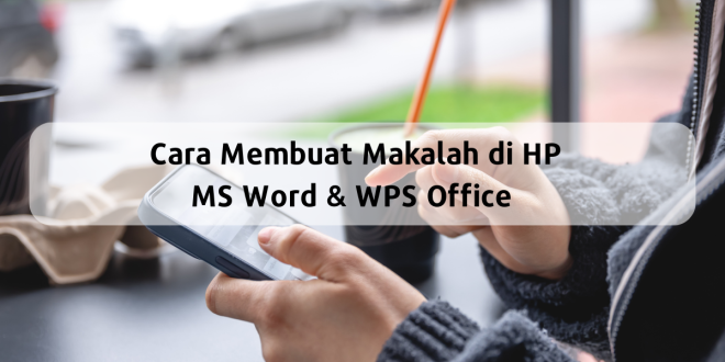 cara buat makalah dengan hp