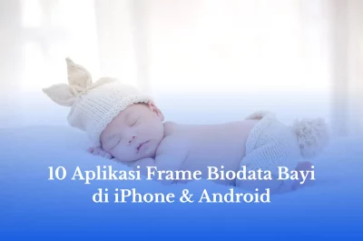 10 Aplikasi Frame Biodata Bayi di iPhone & Android