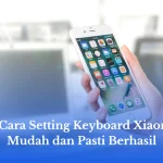 7+ Cara Setting Keyboard Xiaomi: Mudah dan Pasti Berhasil