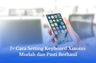 7+ Cara Setting Keyboard Xiaomi: Mudah dan Pasti Berhasil