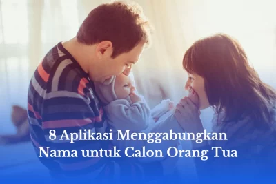 8 Aplikasi Menggabungkan Nama untuk Calon Orang Tua