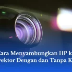 Cara Menyambungkan HP ke Proyektor Dengan dan Tanpa Kabel