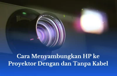 Cara Menyambungkan HP ke Proyektor Dengan dan Tanpa Kabel
