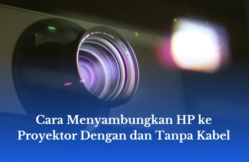 Cara Menyambungkan HP ke Proyektor Dengan dan Tanpa Kabel