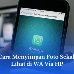 Cara Menyimpan Foto Sekali Lihat di WA Via HP