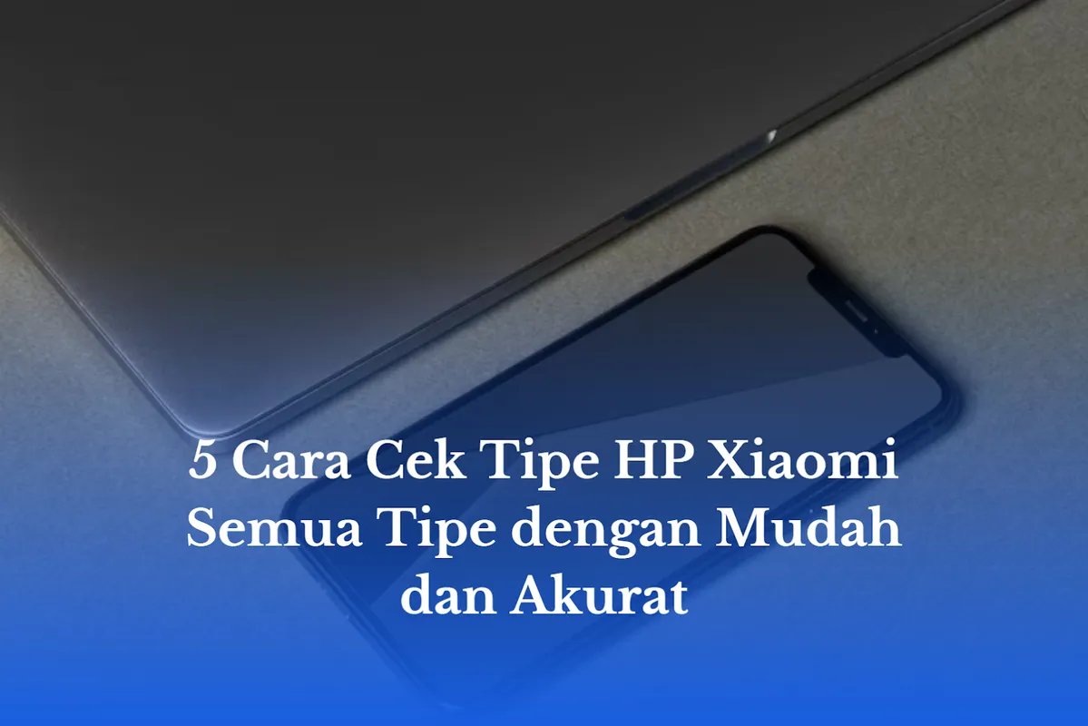 cara cek tipe HP Xiaomi