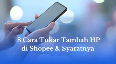 8 Cara Tukar Tambah HP di Shopee & Syaratnya