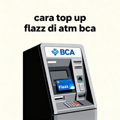 Step-by-Step: Cara Top Up Flazz di ATM BCA Paling Mudah