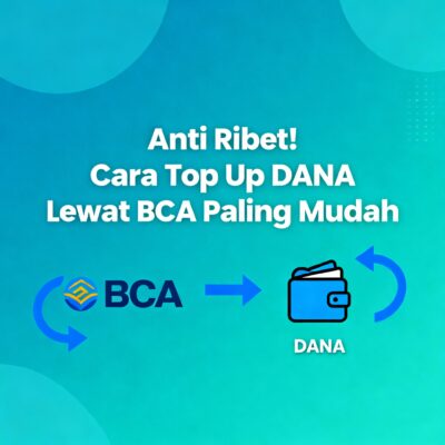 Anti Ribet! Cara Top Up DANA Lewat BCA Paling Mudah