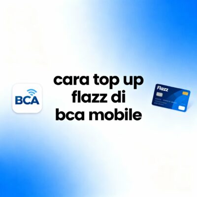Cara Gampang Top Up Flazz Lewat BCA Mobile Tanpa Ribet