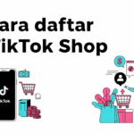 Cara Daftar TikTok Shop 2025 Biar Produk Cepat Laku
