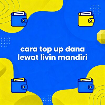 Cara Paling Mudah Top Up DANA Lewat Livin’ by Mandiri
