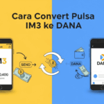 Cara Convert Pulsa IM3 ke DANA Terbaru, Gampang Banget! 2025