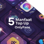 5 Manfaat Top Up OnlyFans Aman Tanpa Kartu Kredit
