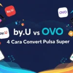 by.U vs OVO: 4 Cara Convert Pulsa Super Cepat, Aman & Mudah Banget!