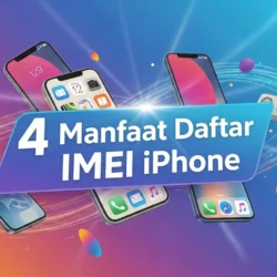 Manfaat Daftar IMEI iPhone