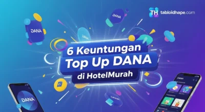 6 Keuntungan Top Up DANA di HotelMurah: Simple, Instan, & Terpercaya!