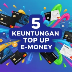5 Keuntungan Top Up E-Money
