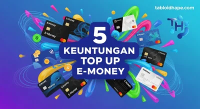 5 Keuntungan Top Up E-Money: Banyak Pilihan Metode & Super Praktis!