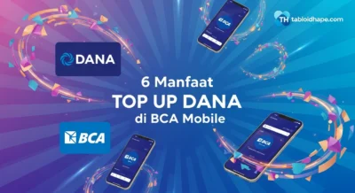 6 Manfaat Top Up DANA di BCA Mobile: Super Cepat & Gak Ribet!