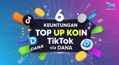 6 Keuntungan Top Up Koin TikTok via DANA: Anti Ribet & Super Praktis!