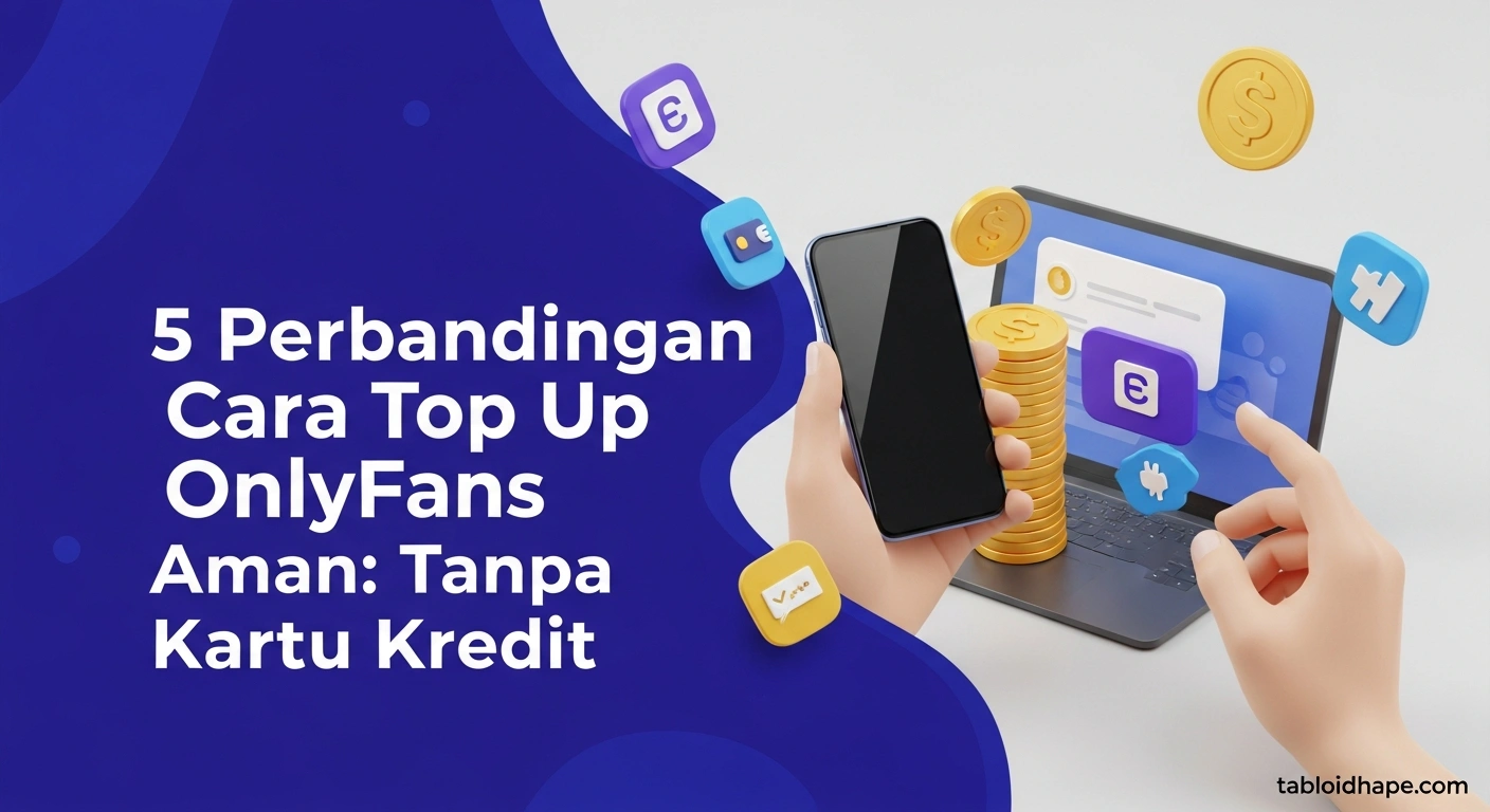 5 Perbandingan Cara Top Up OnlyFans Aman: Tanpa Kartu Kredit & Lebih Praktis