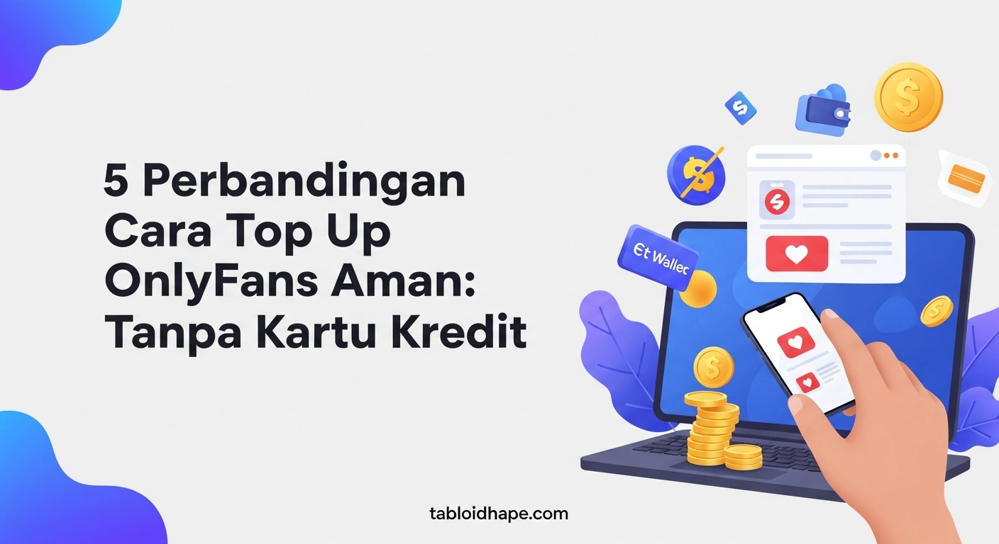 5 Perbandingan Cara Top Up OnlyFans Aman: Tanpa Kartu Kredit & Lebih Praktis