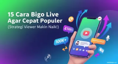 15 Cara Bigo Live Agar Cepat Populer (Strategi Viewer Makin Naik!)