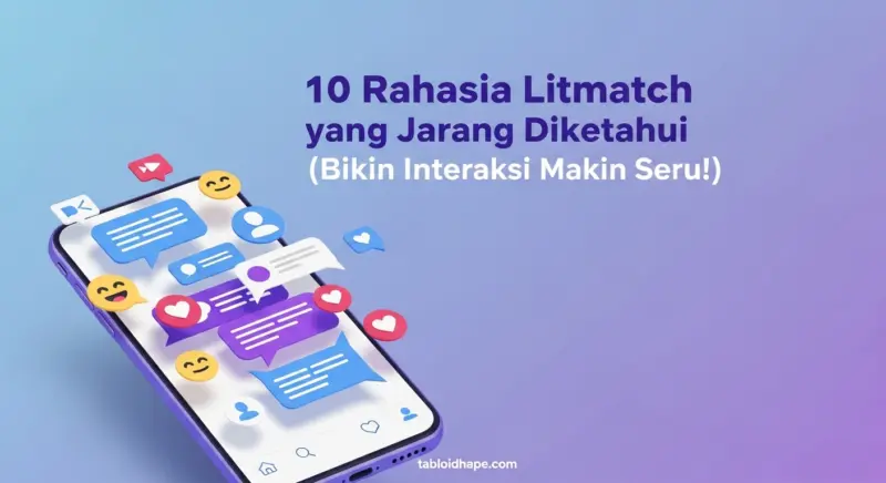 10 Rahasia Litmatch yang Jarang Diketahui (Bikin Interaksi Makin Seru!)