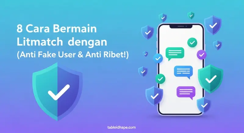 8 Cara Bermain Litmatch dengan Aman (Anti Fake User & Anti Ribet!)
