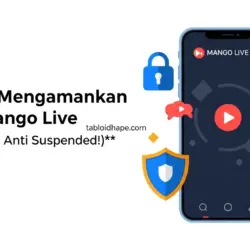 9 Cara Mengamankan Akun Mango Live (Anti Hack & Anti Suspended!)